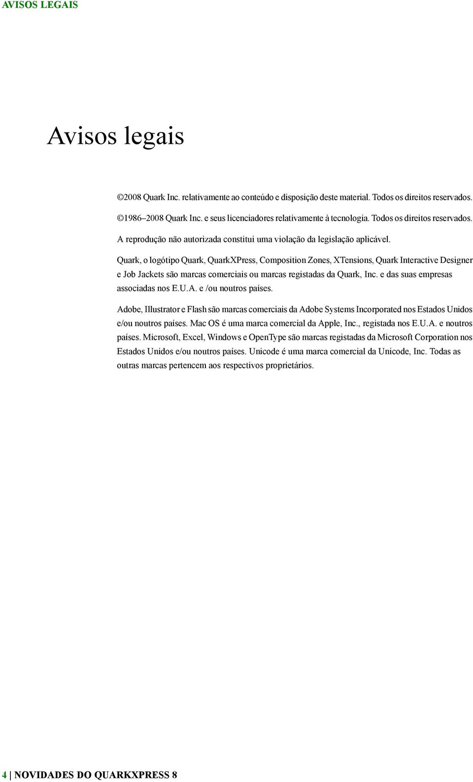 Quark, o logótipo Quark, QuarkXPress, Composition Zones, XTensions, Quark Interactive Designer e Job Jackets são marcas comerciais ou marcas registadas da Quark, Inc.