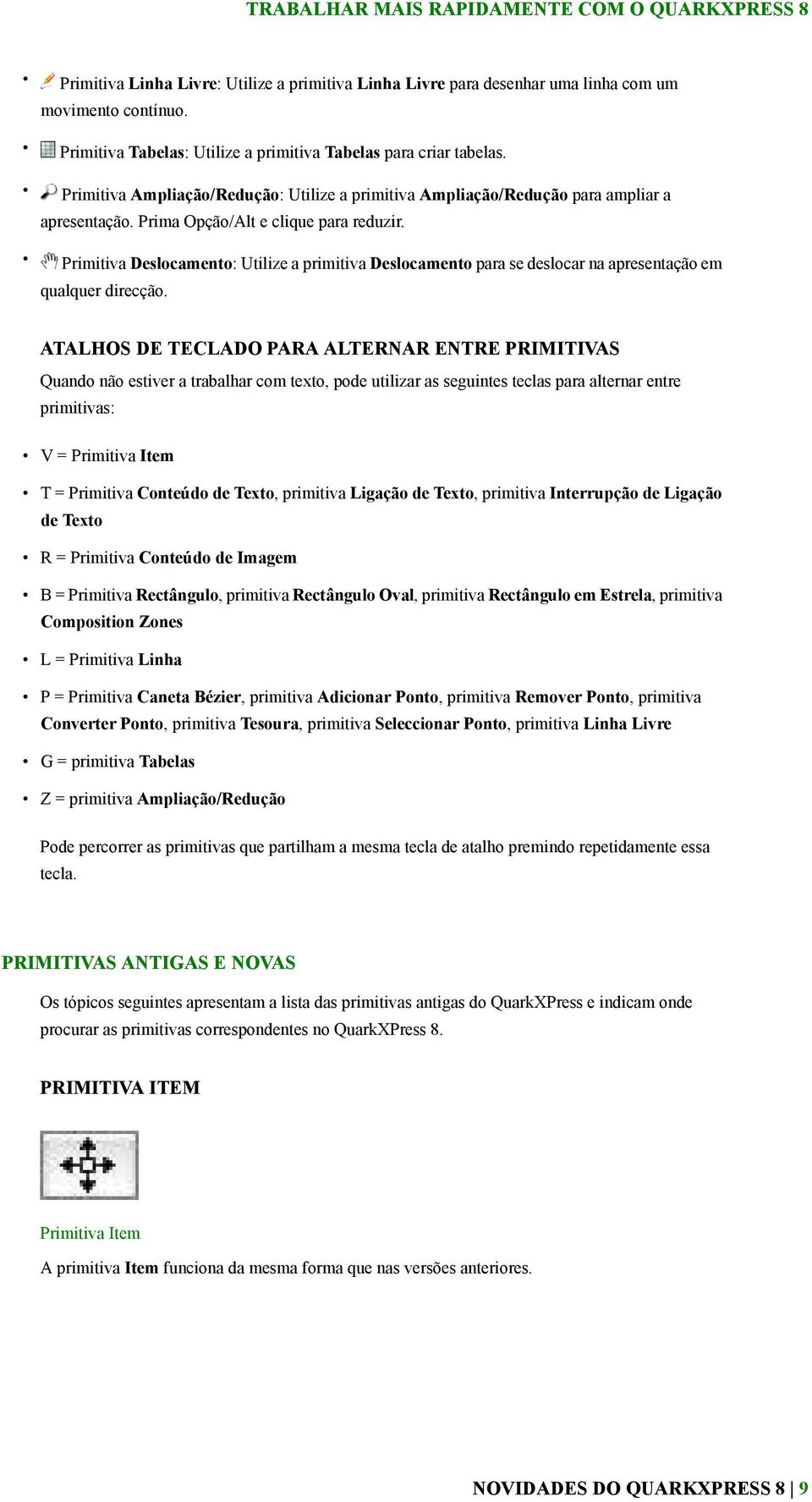 Primitiva Deslocamento: Utilize a primitiva Deslocamento para se deslocar na apresentação em qualquer direcção.