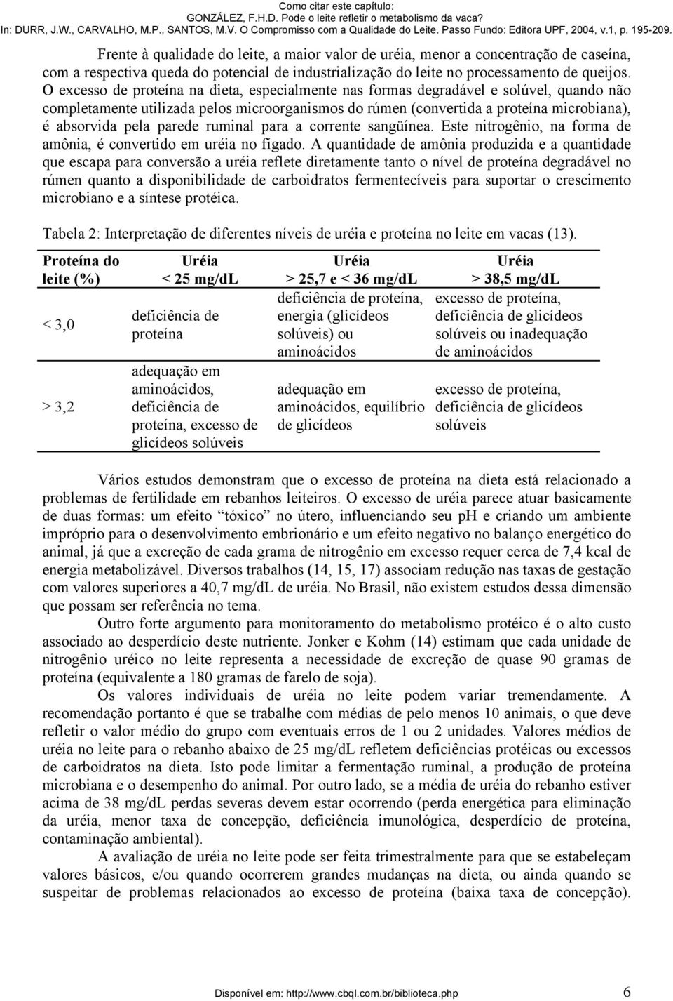 parede ruminal para a corrente sangüínea. Este nitrogênio, na forma de amônia, é convertido em uréia no fígado.