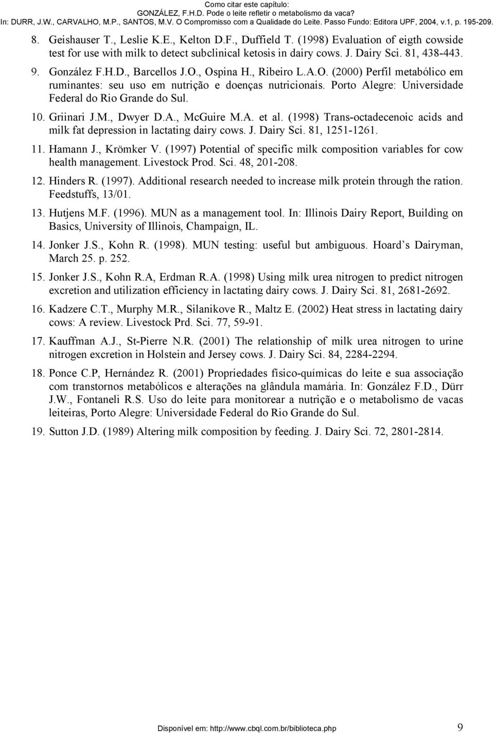 Griinari J.M., Dwyer D.A., McGuire M.A. et al. (1998) Trans-octadecenoic acids and milk fat depression in lactating dairy cows. J. Dairy Sci. 81, 1251-1261. 11. Hamann J., Krömker V.