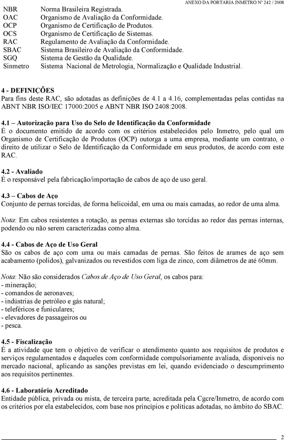 Sistema Nacional de Metrologia, Normalização e Qualidade Industrial. 4 - DEFINIÇÕES Para fins deste RAC, são adotadas as definições de 4.1 a 4.