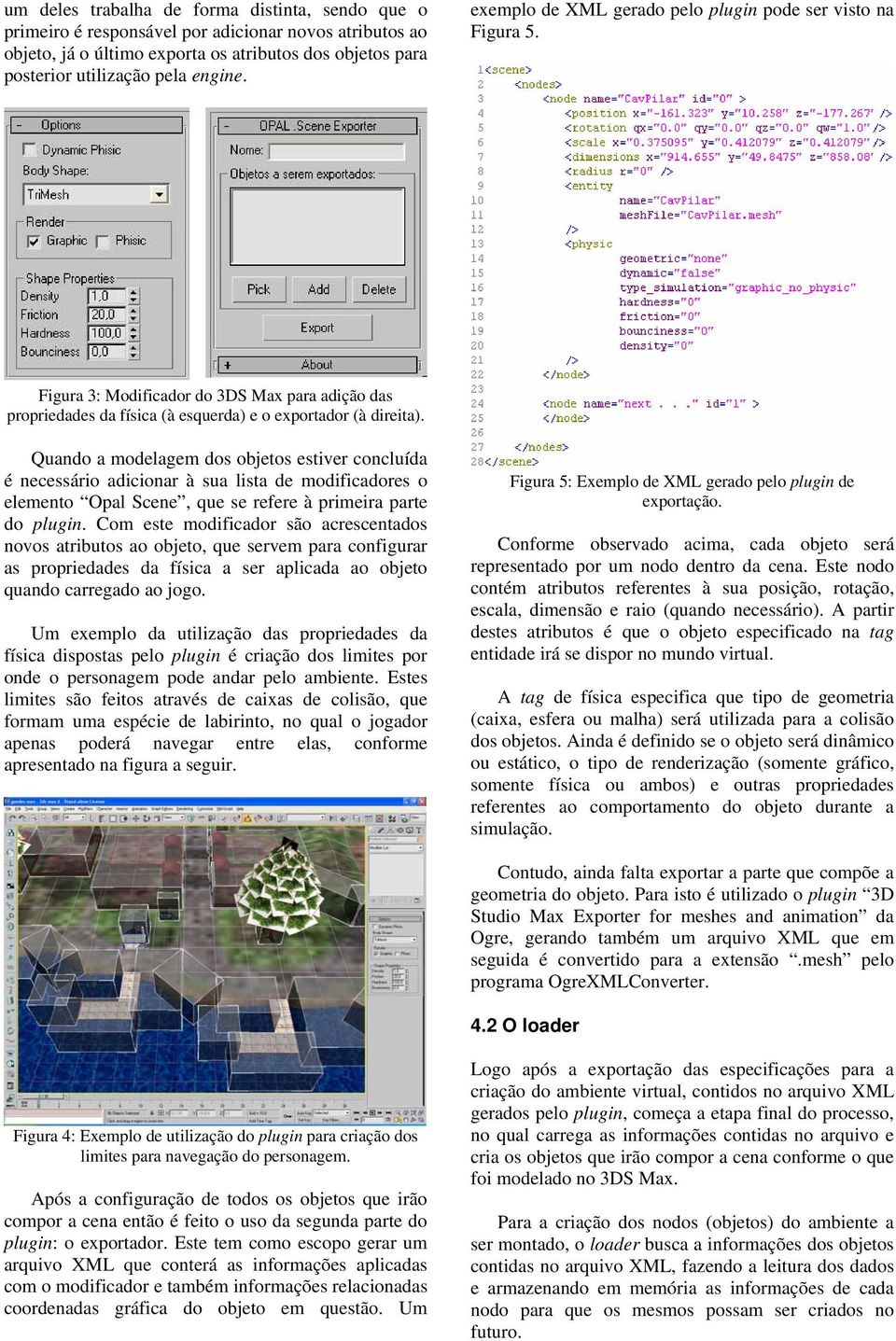 Quando a modelagem dos objetos estiver concluída é necessário adicionar à sua lista de modificadores o elemento Opal Scene, que se refere à primeira parte do plugin.