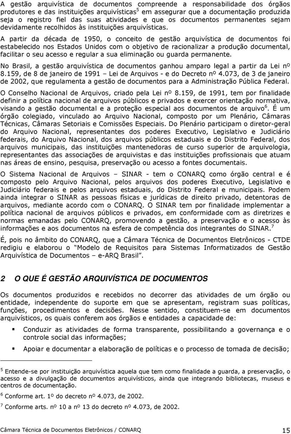 A partir da década de 1950, o conceito de gestão arquivística de documentos foi estabelecido nos Estados Unidos com o objetivo de racionalizar a produção documental, facilitar o seu acesso e regular