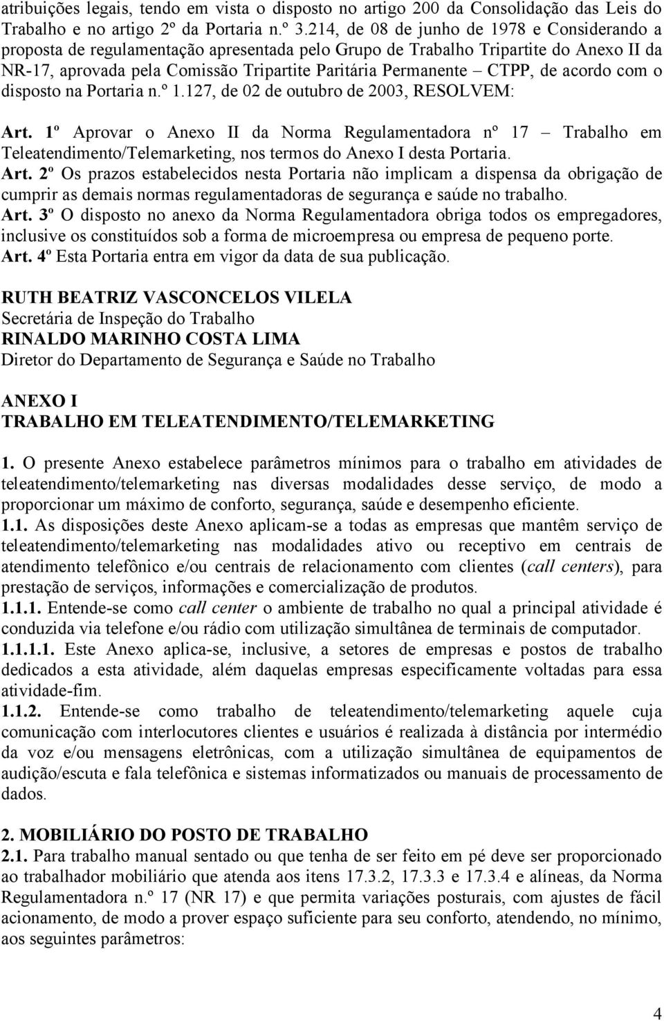 CTPP, de acordo com o disposto na Portaria n.º 1.127, de 02 de outubro de 2003, RESOLVEM: Art.