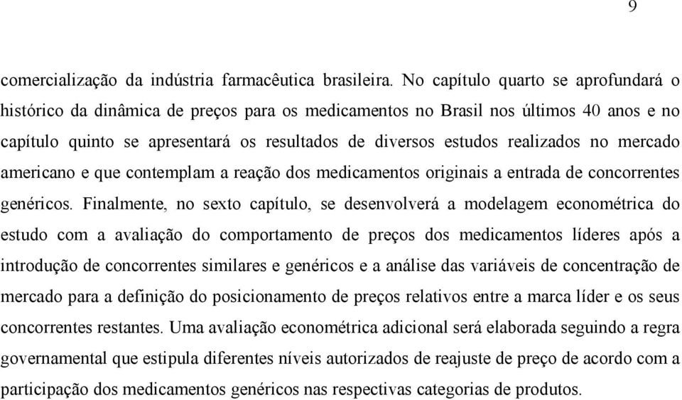 no mercado americano e que contemplam a reação dos medicamentos originais a entrada de concorrentes genéricos.