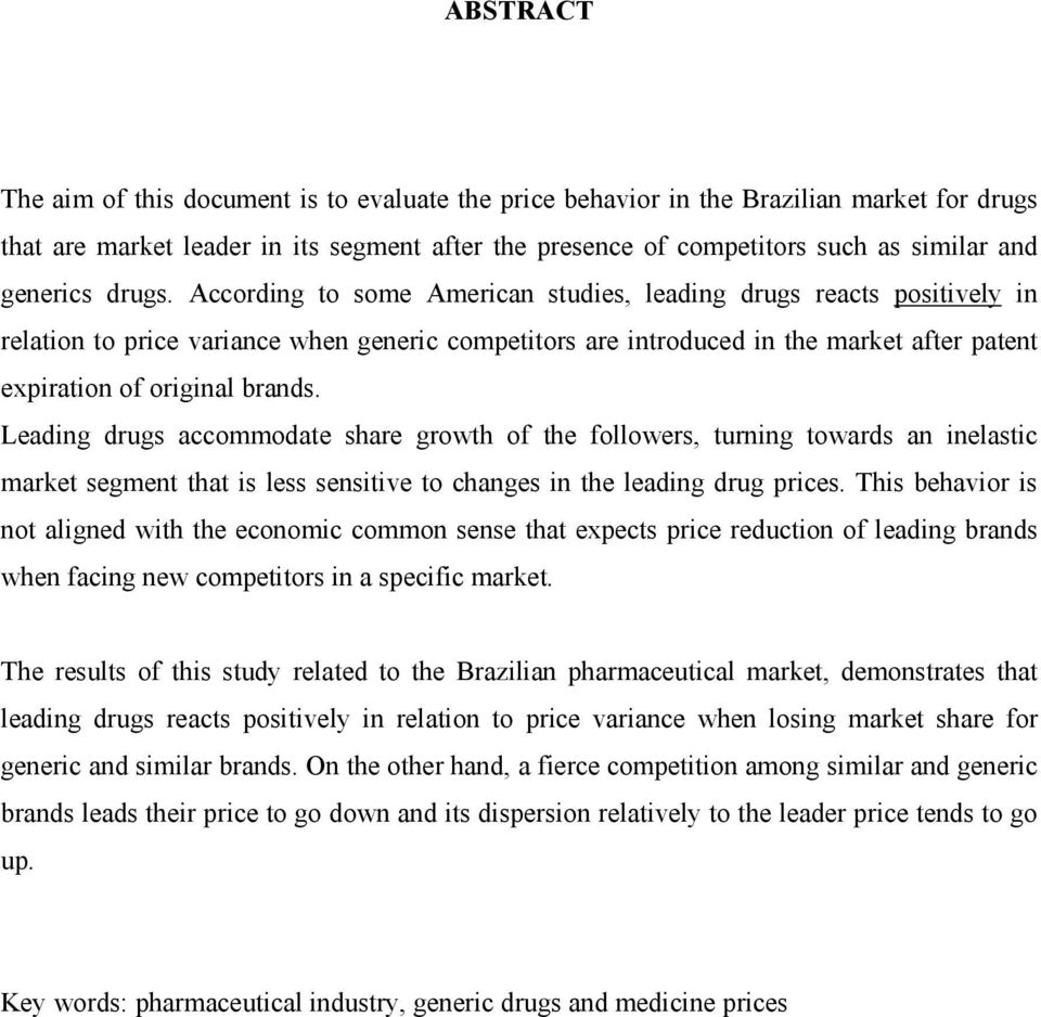 According to some American studies, leading drugs reacts positively in relation to price variance when generic competitors are introduced in the market after patent expiration of original brands.