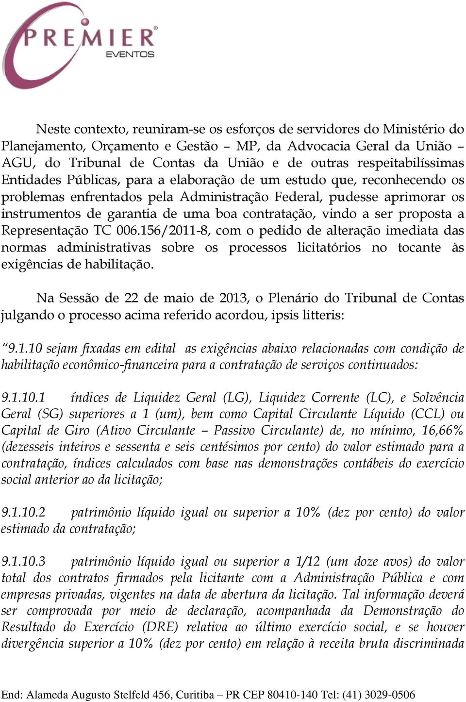 contratação, vindo a ser proposta a Representação TC 006.