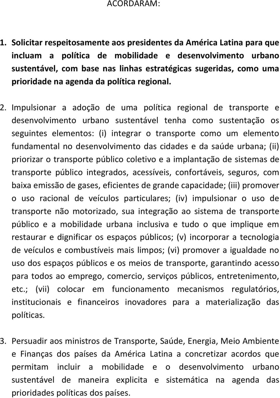 prioridade na agenda da política regional. 2.