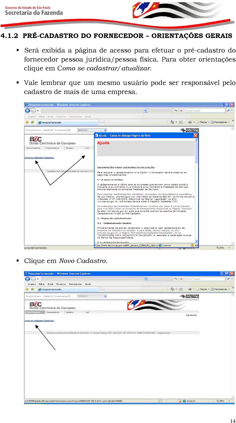 Para obter orientações clique em Como se cadastrar/atualizar.