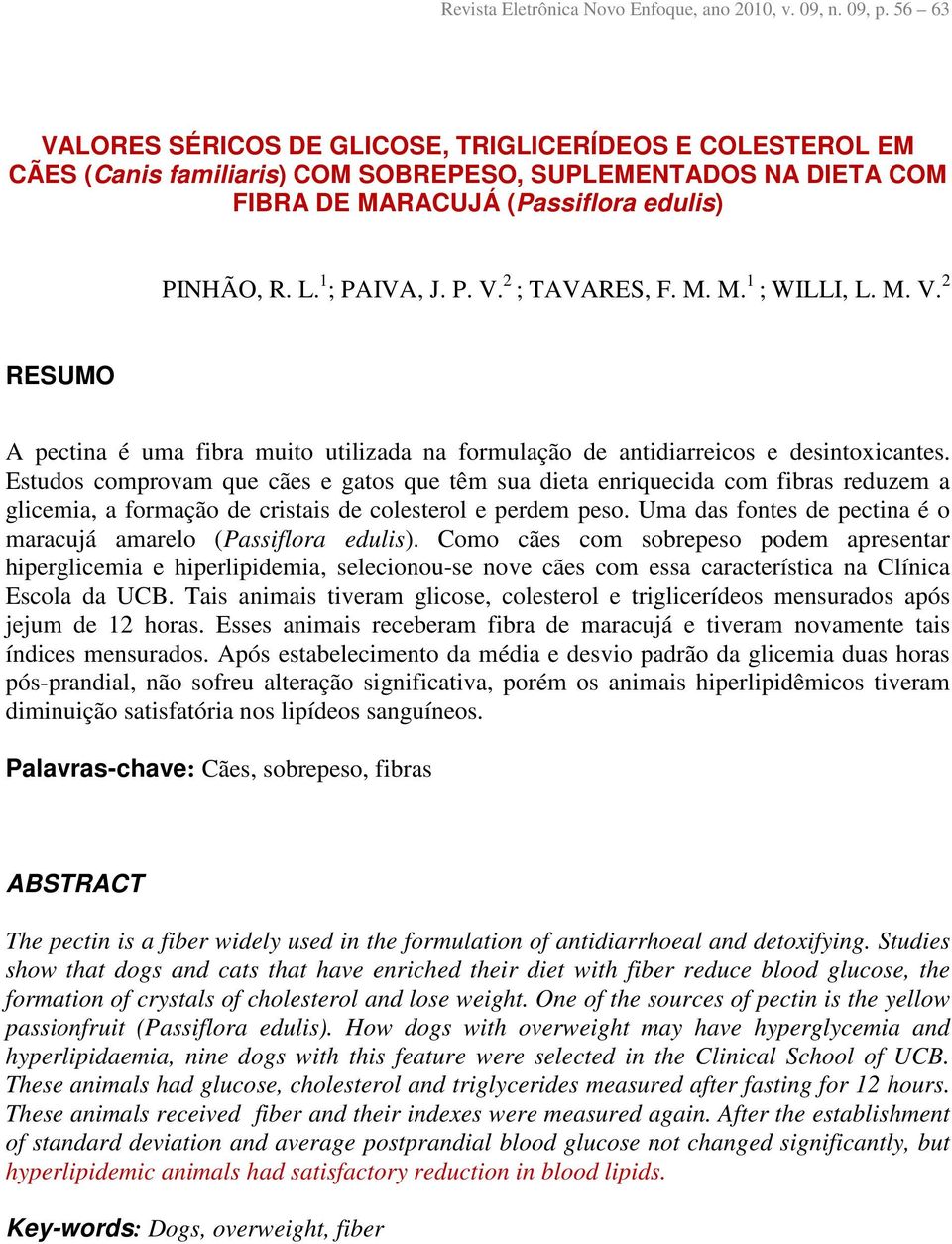 M. M. 1 ; WILLI, L. M. V. 2 RESUMO A pectina é uma fibra muito utilizada na formulação de antidiarreicos e desintoxicantes.