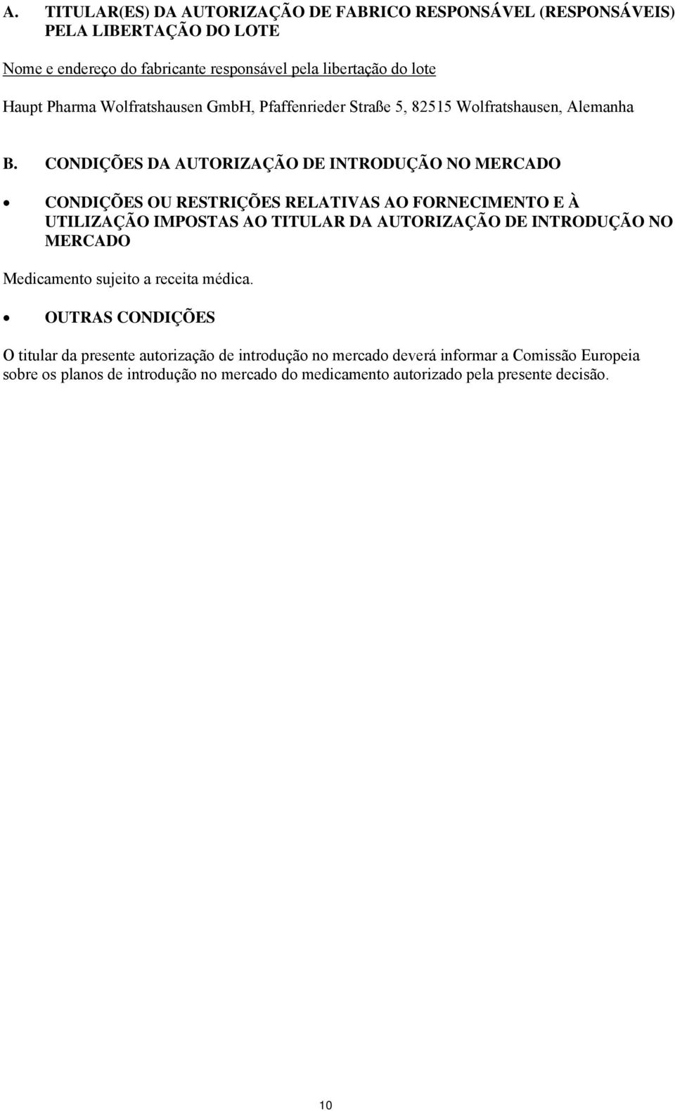 CONDIÇÕES DA AUTORIZAÇÃO DE INTRODUÇÃO NO MERCADO CONDIÇÕES OU RESTRIÇÕES RELATIVAS AO FORNECIMENTO E À UTILIZAÇÃO IMPOSTAS AO TITULAR DA AUTORIZAÇÃO DE INTRODUÇÃO NO