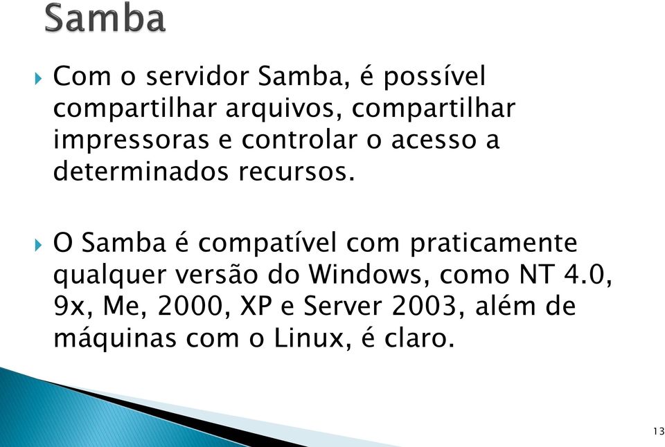 O Samba é compatível com praticamente qualquer versão do Windows,