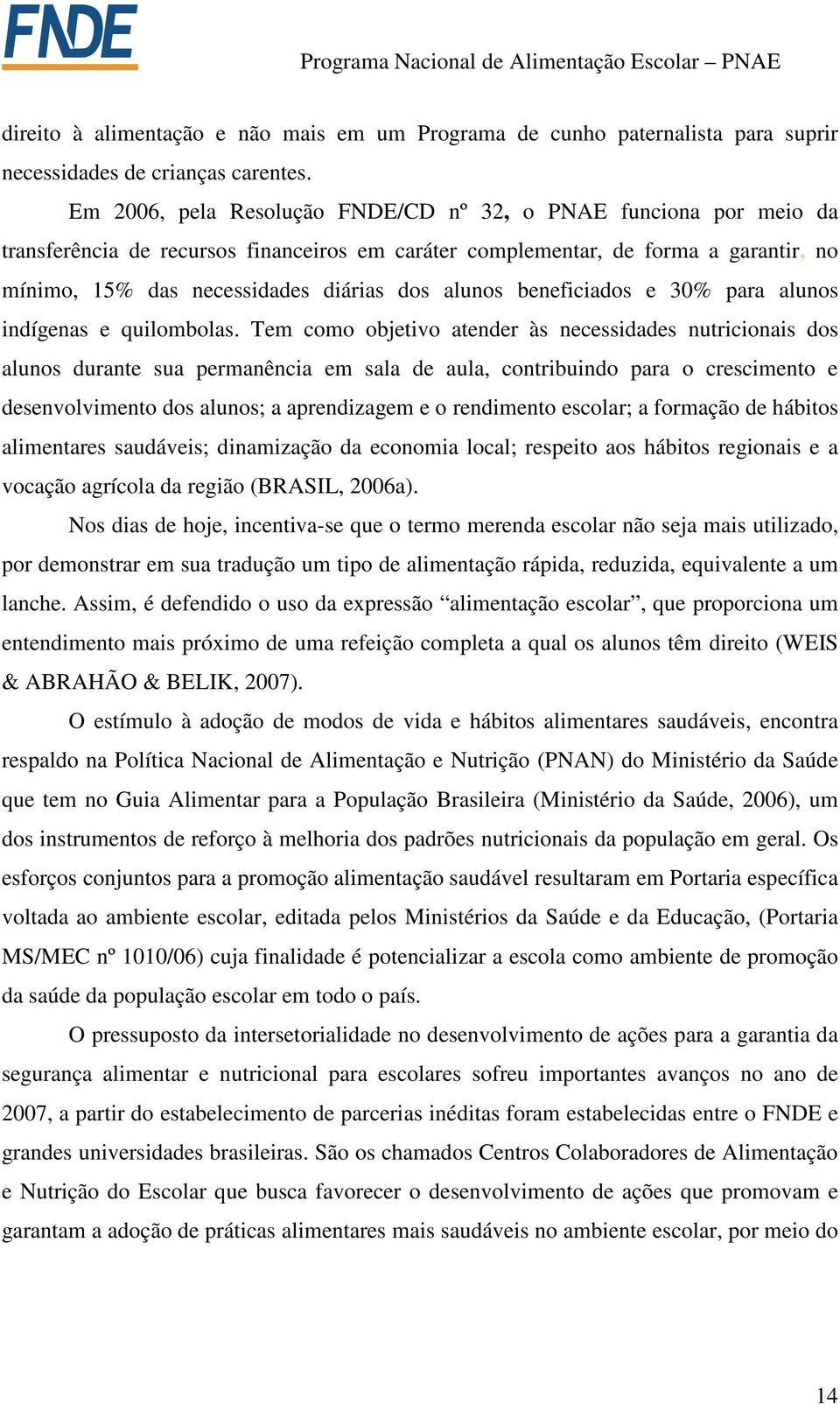 alunos beneficiados e 30% para alunos indígenas e quilombolas.