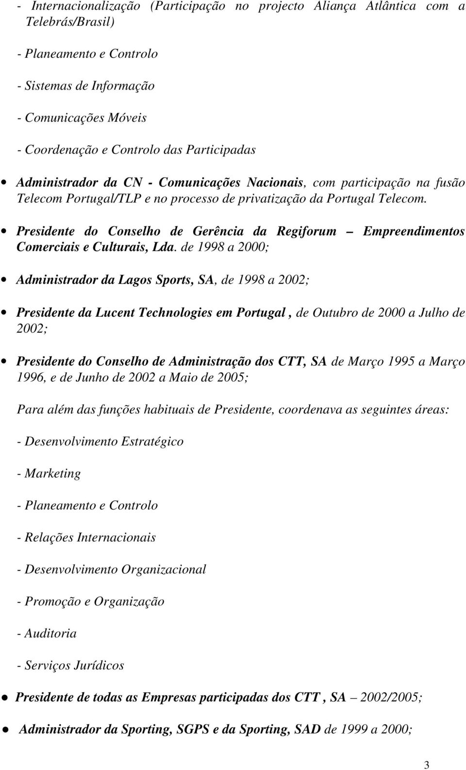 Presidente do Conselho de Gerência da Regiforum Empreendimentos Comerciais e Culturais, Lda.