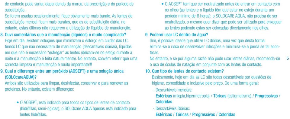 Ouvi comentários que a manutenção (líquidos) é muito complicada?