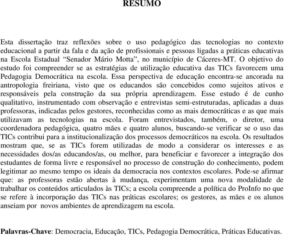 Essa perspectiva de educação encontra-se ancorada na antropologia freiriana, visto que os educandos são concebidos como sujeitos ativos e responsáveis pela construção da sua própria aprendizagem.