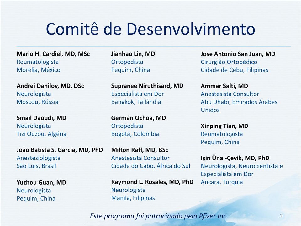 Germán Ochoa, MD Ortopedista Bogotá, Colômbia Milton Raff, MD, BSc Anestesista Consultor Cidade do Cabo, África do Sul Raymond L.