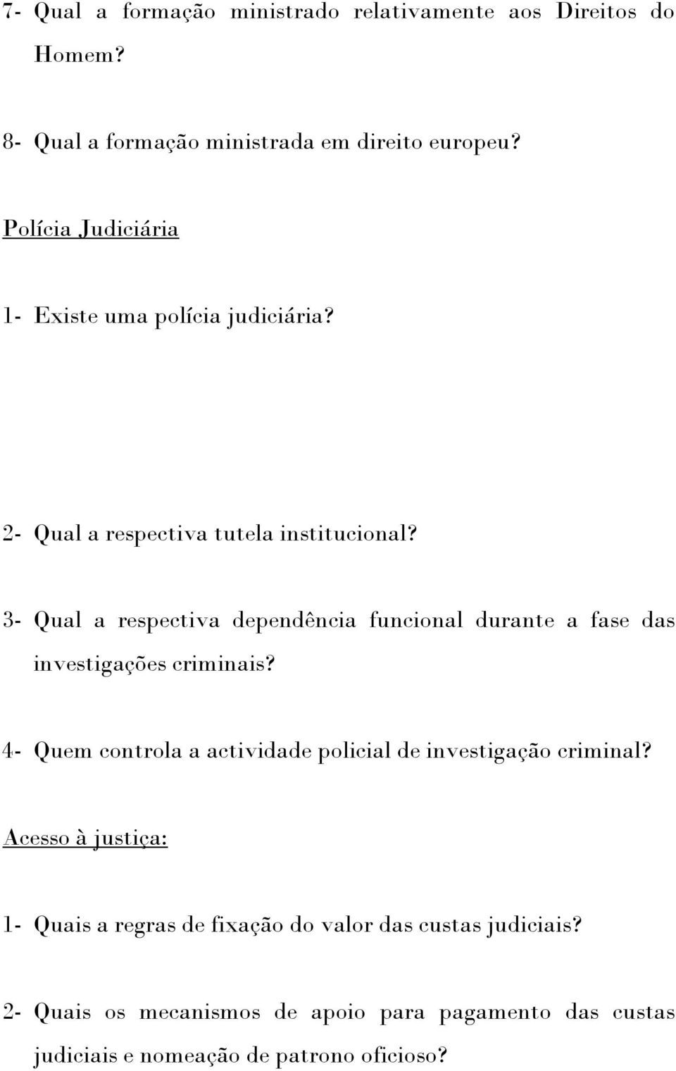 3- Qual a respectiva dependência funcional durante a fase das investigações criminais?