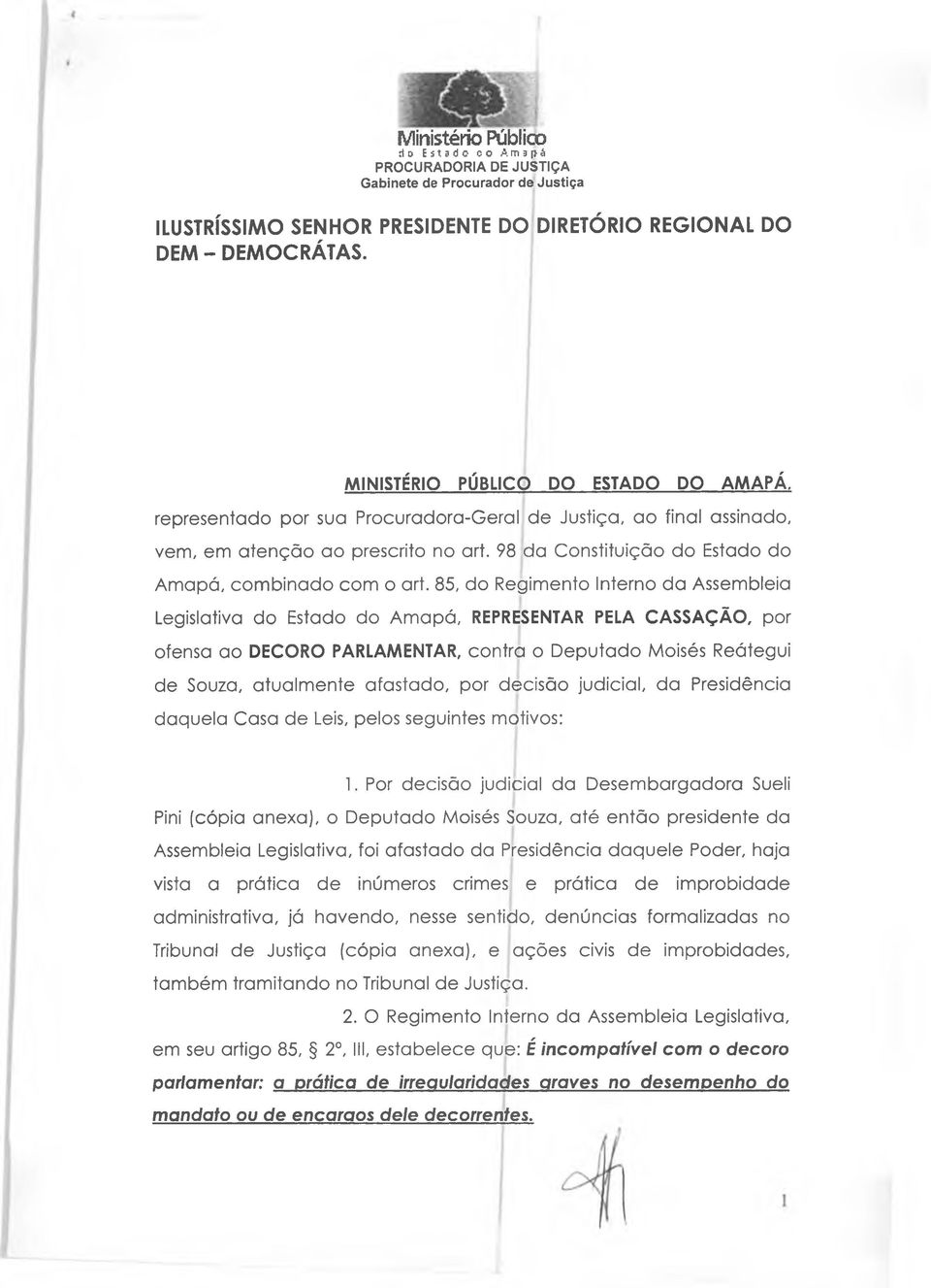 85, do Regimento Interno da Assembleia Legislativa do Estado do Amapá, REPRESENTAR PELA CASSAÇÃO, por ofensa ao DECORO PARLAMENTAR, contra o Deputado Moisés Reátegui de Souza, atualmente afastado,