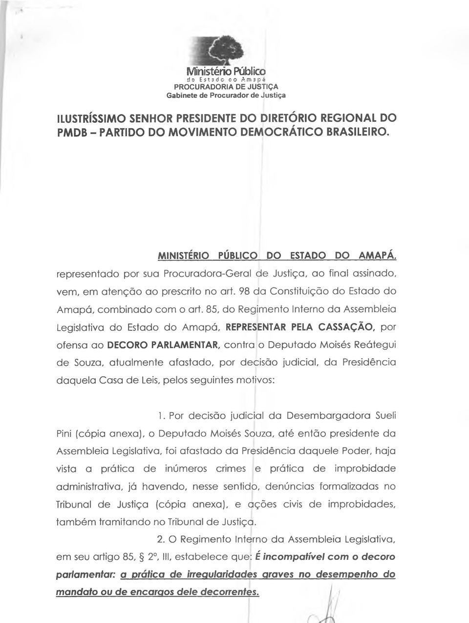 85, do Regimento Interno da Assembleia Legislativa do Estado do Amapá, REPRESENTAR PELA CASSAÇÃO, por ofensa ao DECORO PARLAMENTAR, contra o Deputado Moisés Reátegui de Souza, atualmente afastado,