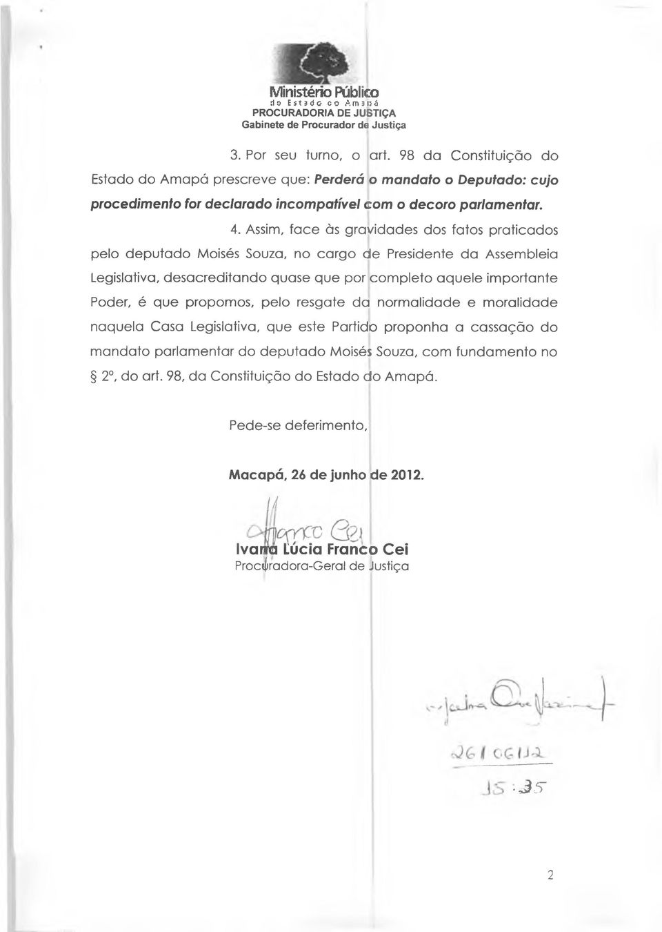 Assim, face às gravidades dos fatos praticados pelo deputado Moisés Souza, no cargo de Presidente da Assembleia Legislativa, desacreditando quase que por com pleto aquele importante Poder, é que