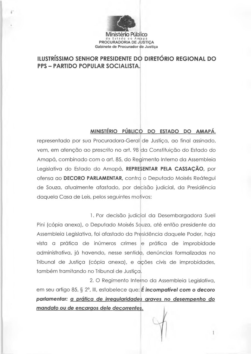 85, do Regimento Interno da Assembleia Legislativa do Estado do Amapá, REPRESENTAR PELA CASSAÇÃO, por ofensa ao DECORO PARLAMENTAR, contra o Deputado Moisés Reátegui de Souza, atualmente afastado,