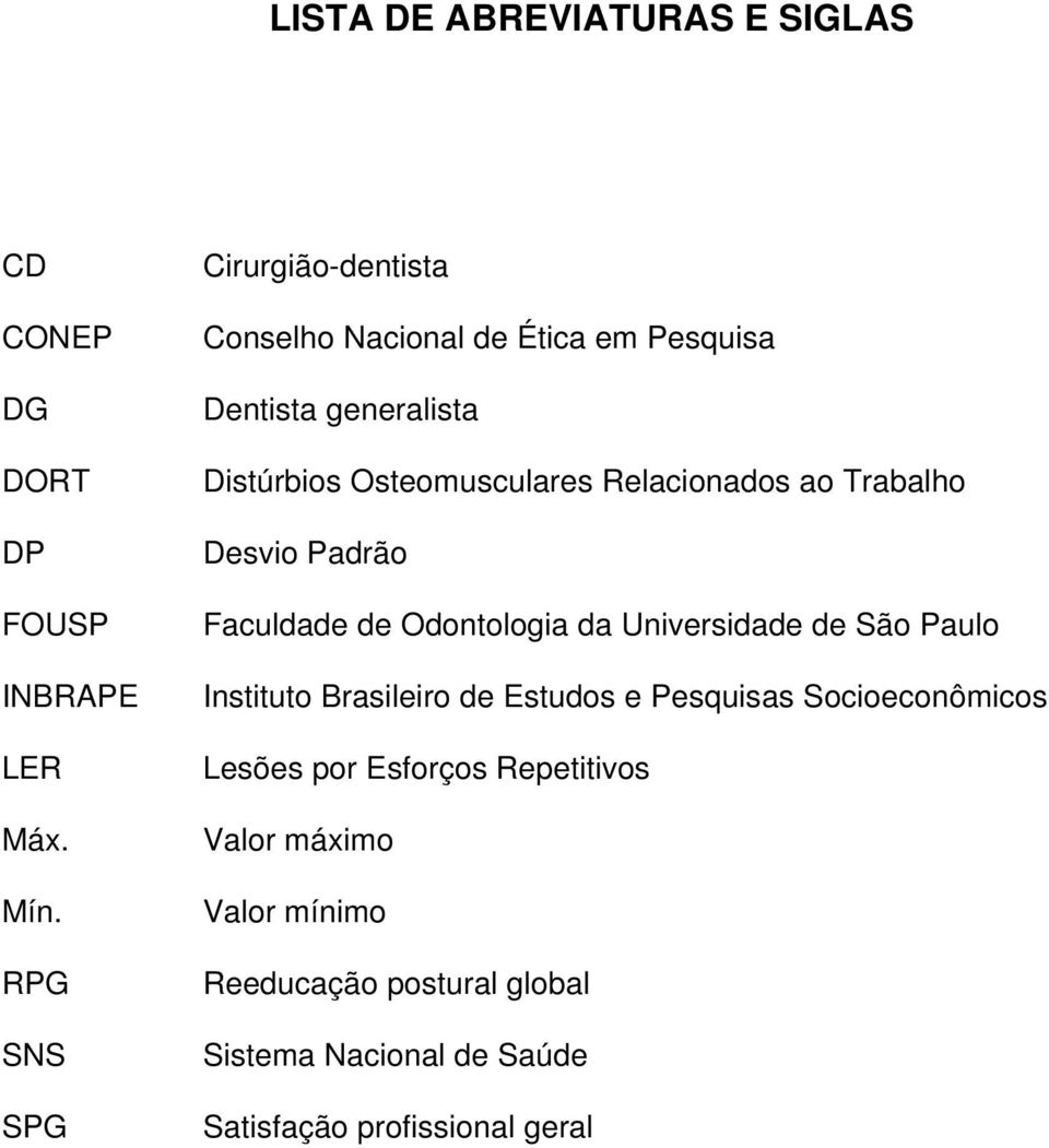 Relacionados ao Trabalho Desvio Padrão Faculdade de Odontologia da Universidade de São Paulo Instituto Brasileiro de
