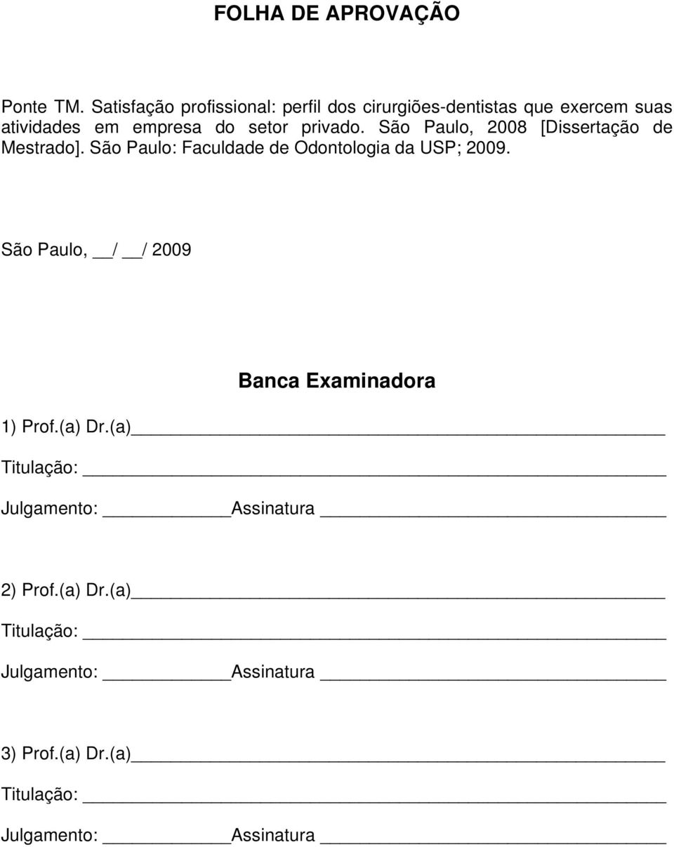 privado. São Paulo, 2008 [Dissertação de Mestrado]. São Paulo: Faculdade de Odontologia da USP; 2009.