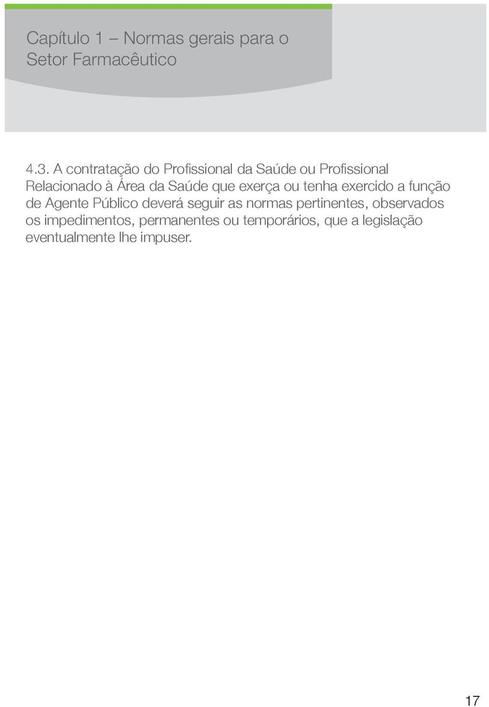 Saúde que exerça ou tenha exercido a função de Agente Público deverá seguir as