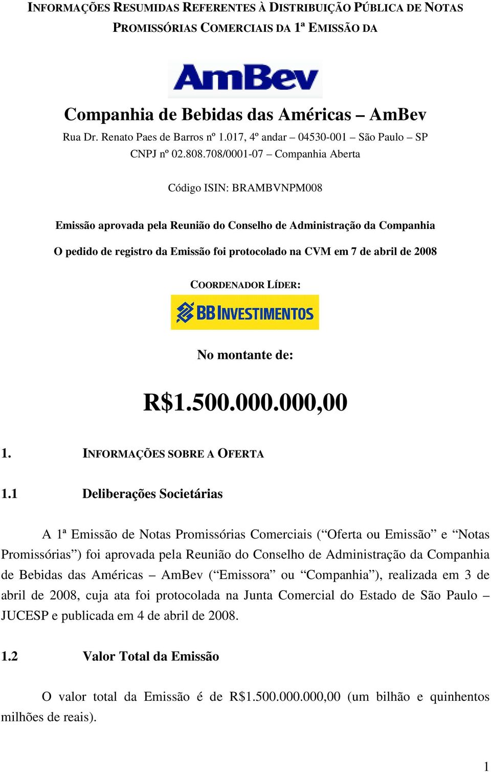 708/0001-07 Companhia Aberta Código ISIN: BRAMBVNPM008 Emissão aprovada pela Reunião do Conselho de Administração da Companhia O pedido de registro da Emissão foi protocolado na CVM em 7 de abril de