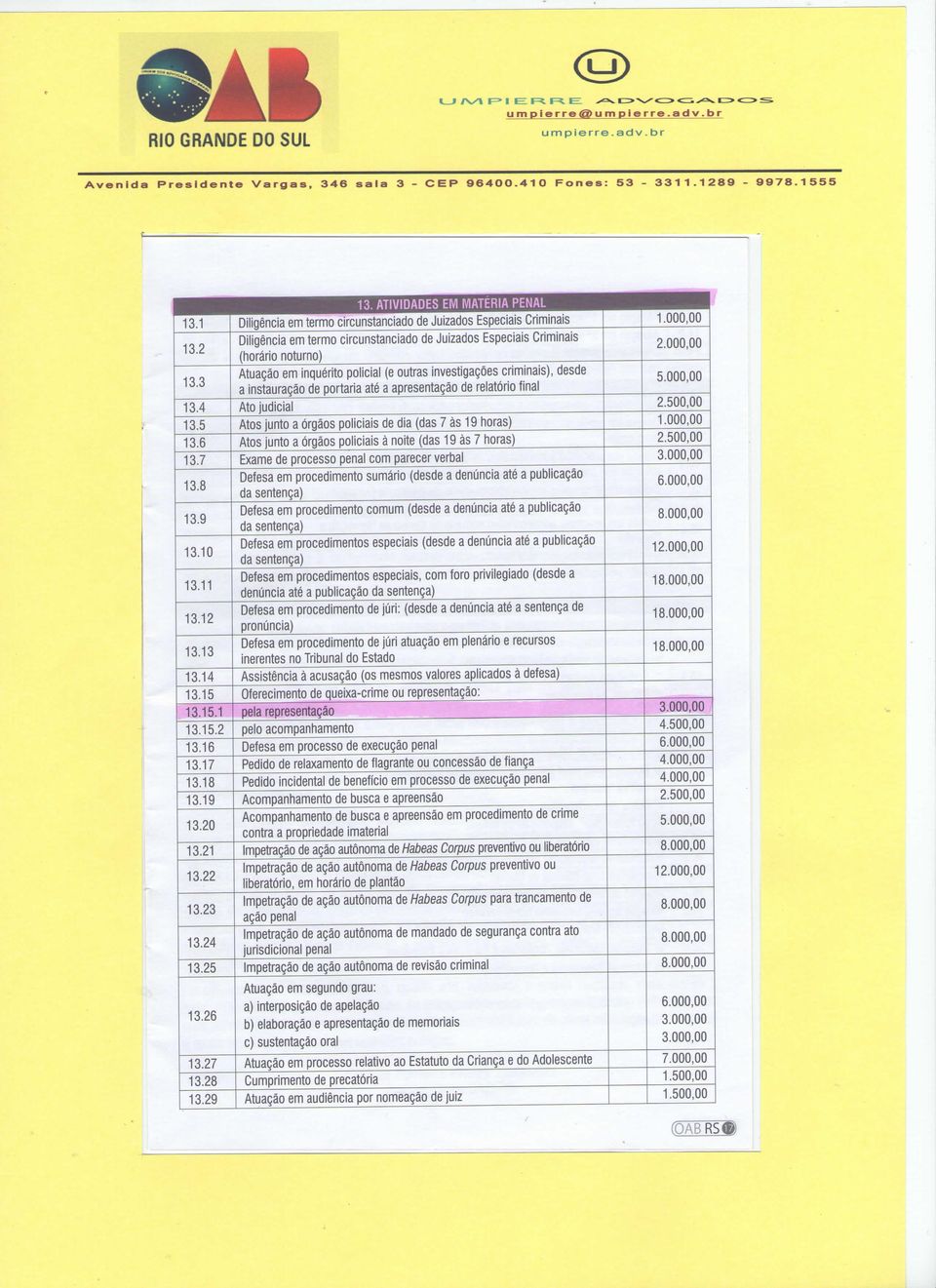 ATIVIDADES EM MATÉRIA PENAL Diligência em termo circunstanciado de Juizados Especiais Criminais Diligência em termo circunstanciado de Juizados Especiais Criminais (horário noturno) Atuação em