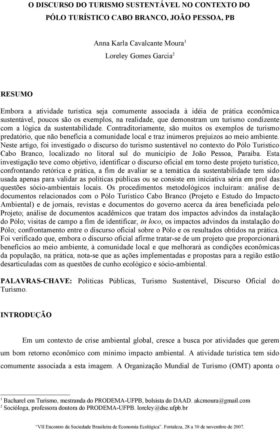 Contraditoriamente, são muitos os exemplos de turismo predatório, que não beneficia a comunidade local e traz inúmeros prejuízos ao meio ambiente.