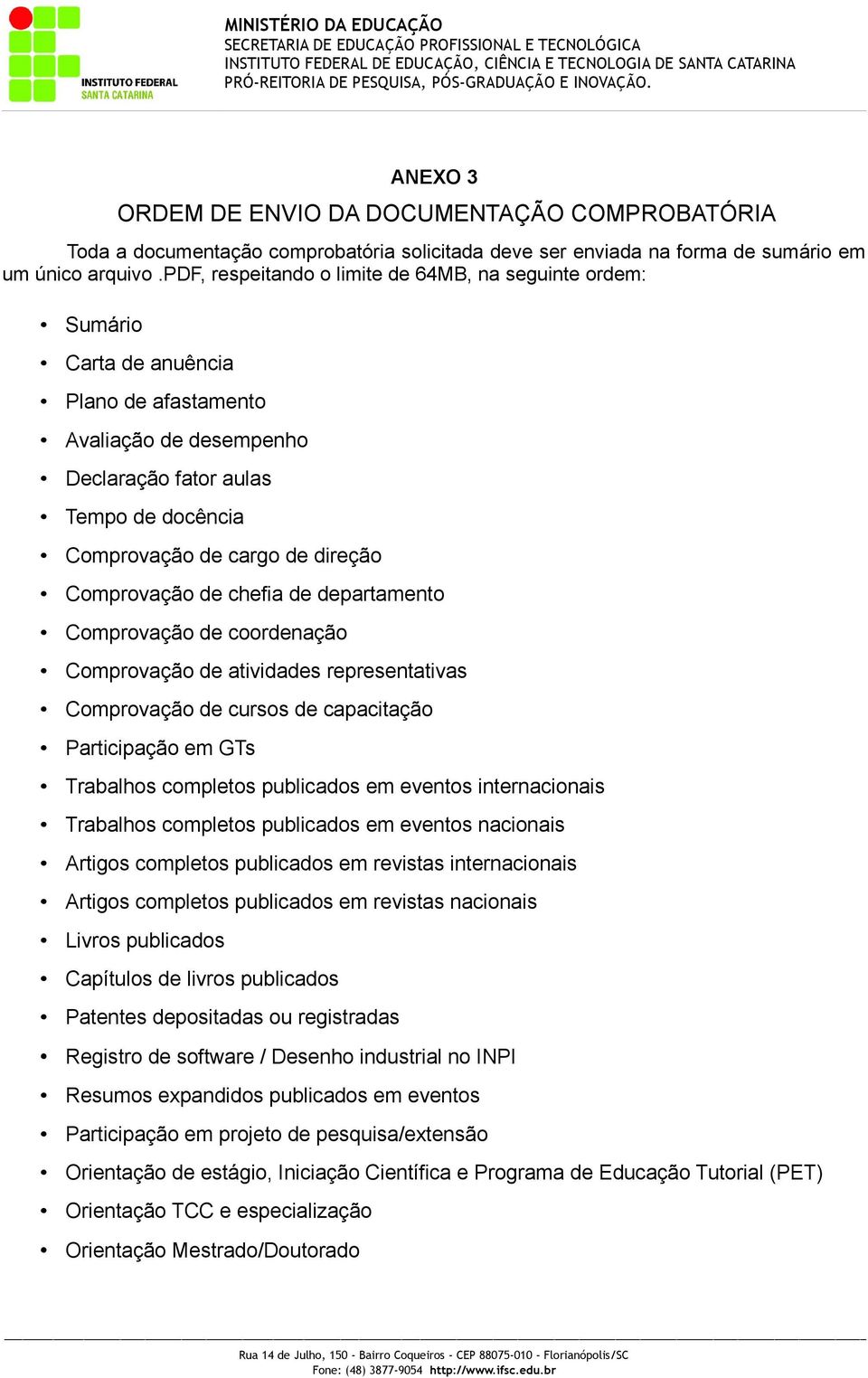 Comprovação de chefia de departamento Comprovação de coordenação Comprovação de atividades representativas Comprovação de cursos de capacitação Participação em GTs Trabalhos completos publicados em