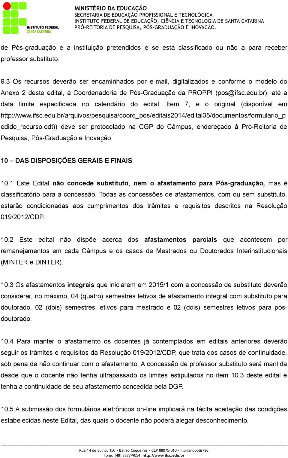 br), até a data limite especificada no calendário do edital, Item 7, e o original (disponível em http://www.ifsc.edu.