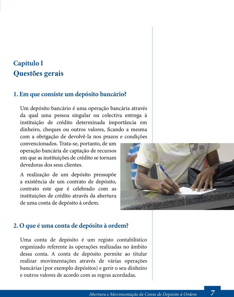 a mesma com a obrigação de devolvê-la nos prazos e condições convencionados.