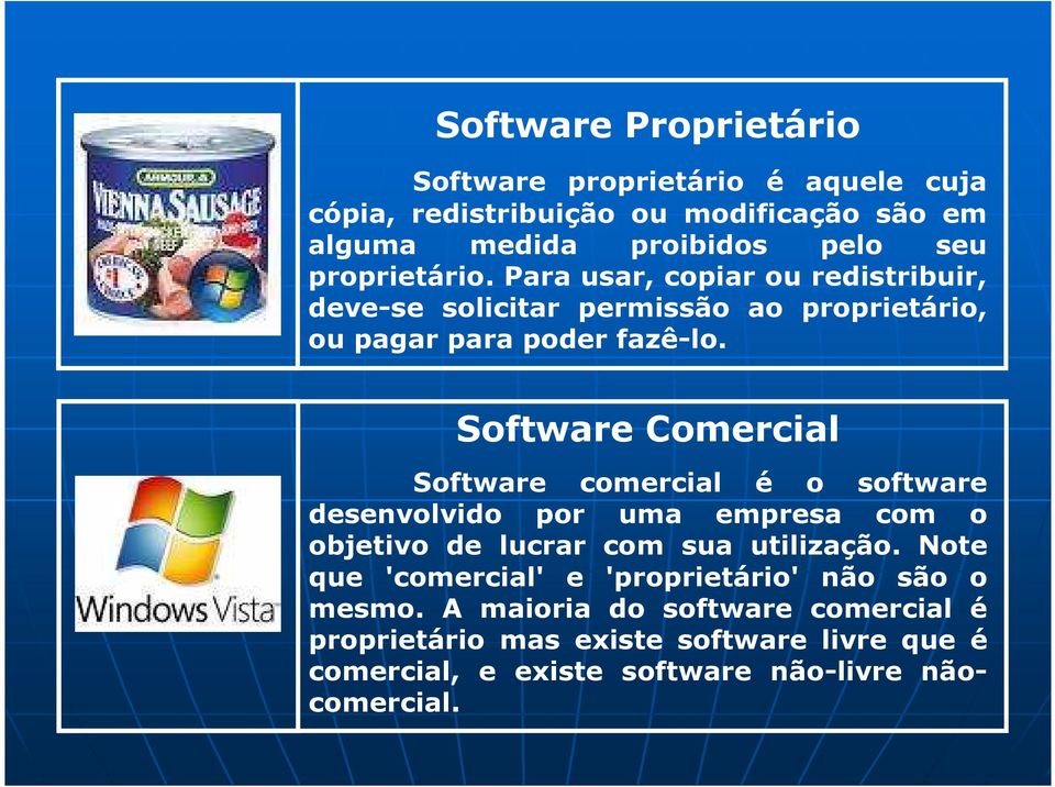 Software Comercial Software comercial é o software desenvolvido por uma empresa com o objetivo de lucrar com sua utilização.
