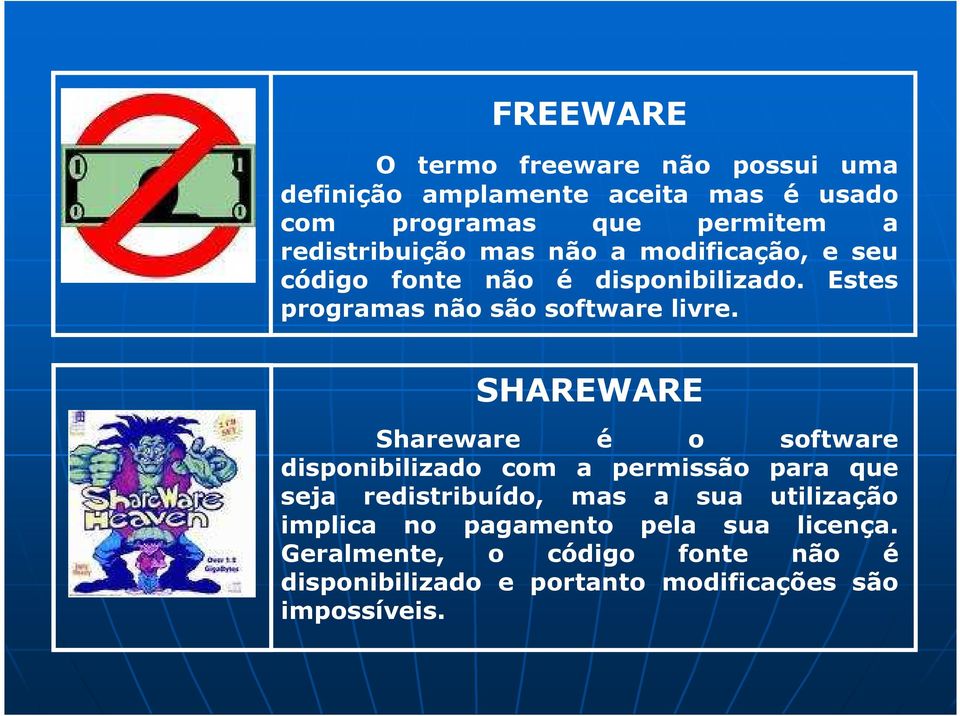 SHAREWARE Shareware é o software disponibilizado com a permissão para que seja redistribuído, mas a sua utilização