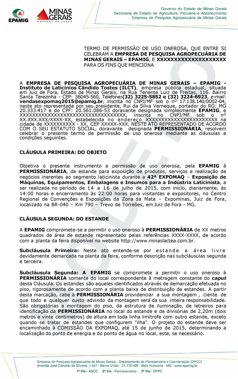 Bairro Santa Terezinha - CEP: 36045-560, Telefone:(32) 3225-5852 e (32) 3224-6923, e-mail: vendasexpomaq2015@epamig.br, inscrita no CNPJ/MF sob o nº 17.138.