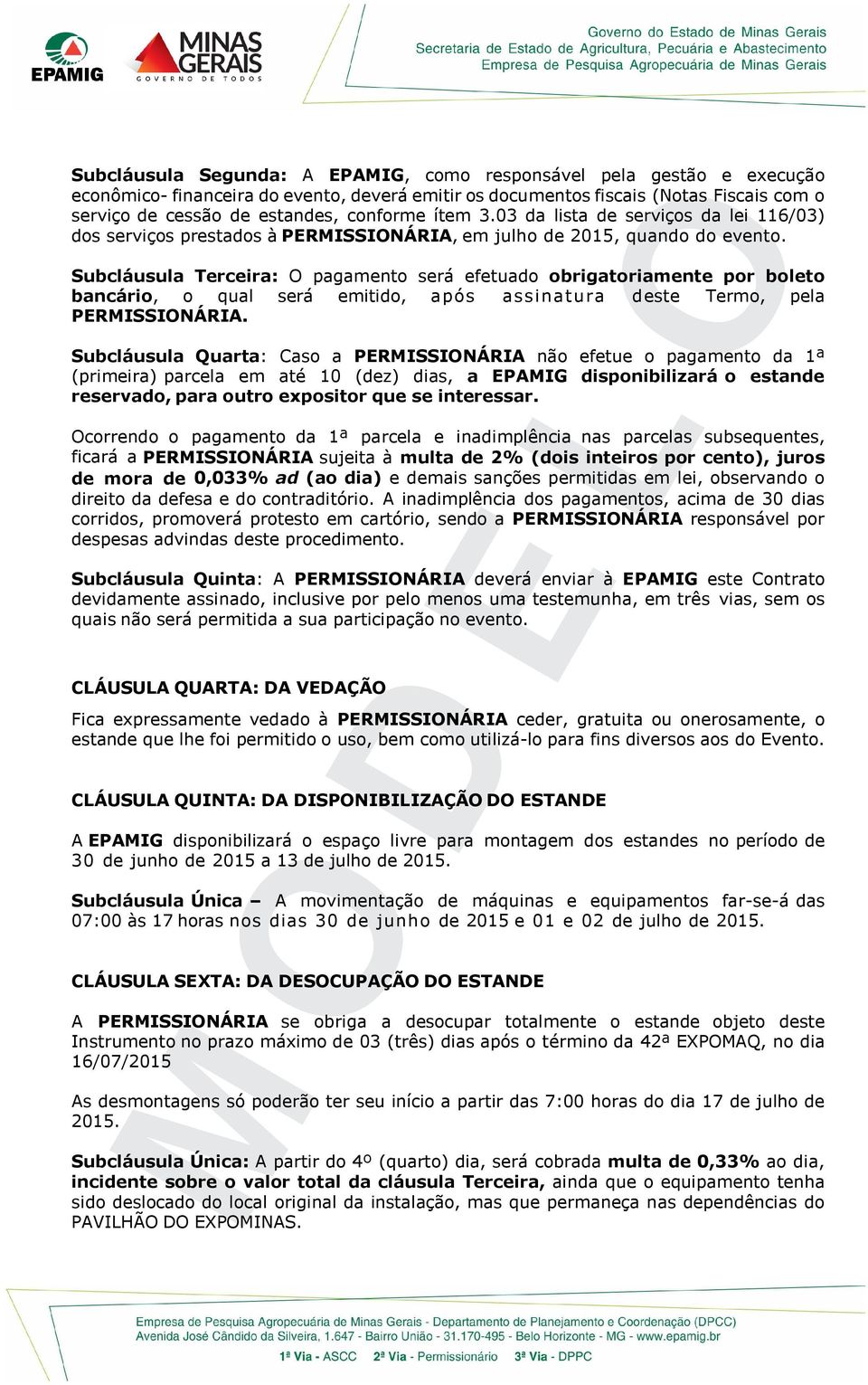 Subcláusula Terceira: O pagamento será efetuado obrigatoriamente por boleto bancário, o qual será emitido, após assinatura deste Termo, pela PERMISSIONÁRIA.