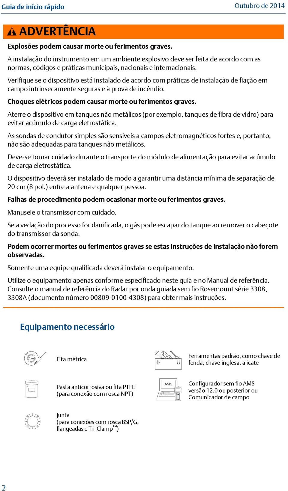 Verifique se o dispositivo está instalado de acordo com práticas de instalação de fiação em campo intrinsecamente seguras e à prova de incêndio.