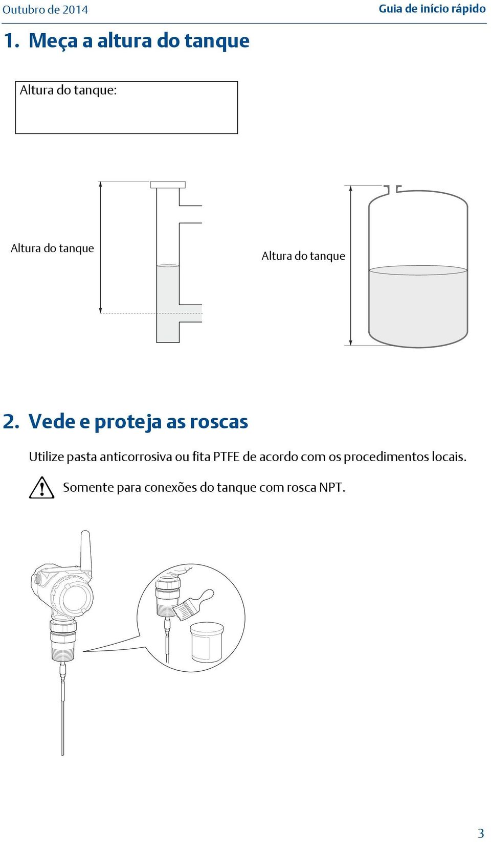 Vede e proteja as roscas Utilize pasta anticorrosiva ou