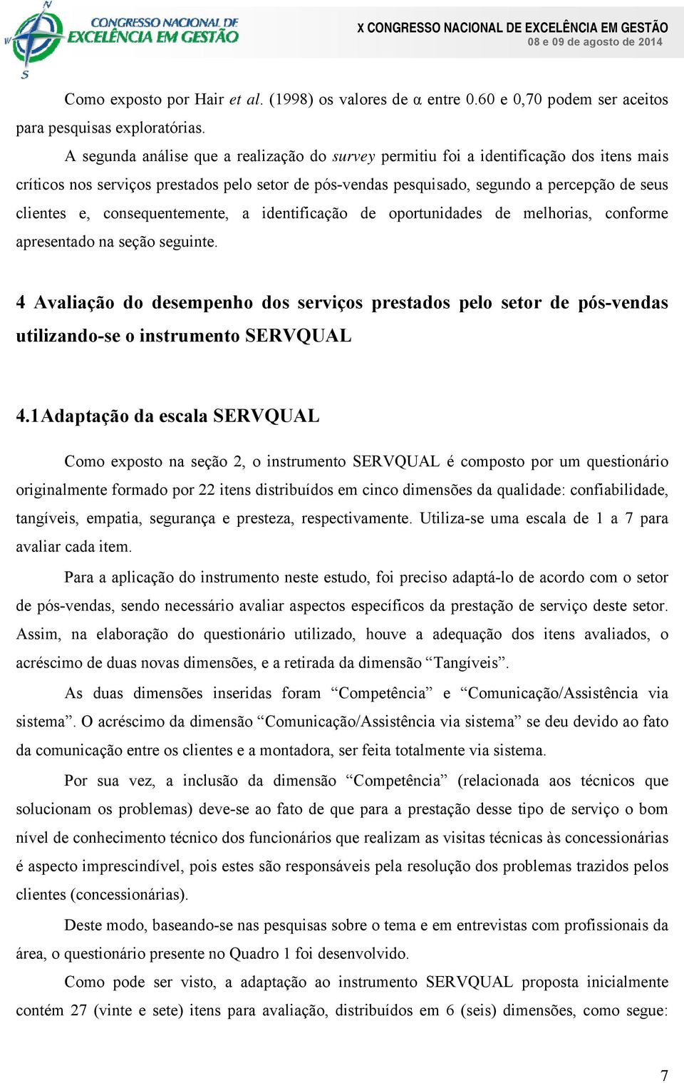 consequentemente, a identificação de oportunidades de melhorias, conforme apresentado na seção seguinte.