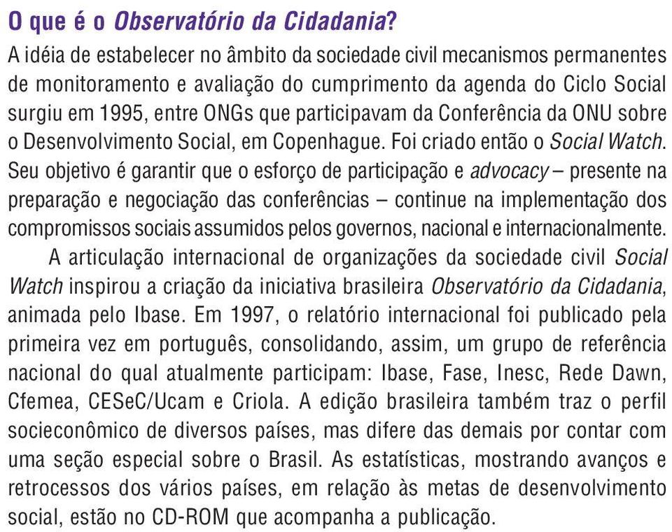 Conferência da ONU sobre o Desenvolvimento Social, em Copenhague. Foi criado então o Social Watch.