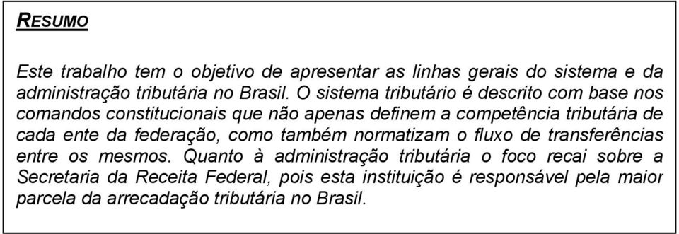 ente da federação, como também normatizam o fluxo de transferências entre os mesmos.