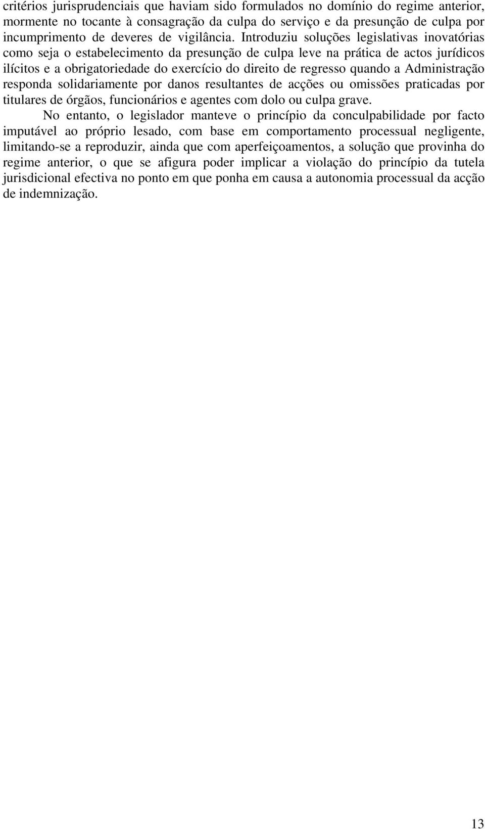 Introduziu soluções legislativas inovatórias como seja o estabelecimento da presunção de culpa leve na prática de actos jurídicos ilícitos e a obrigatoriedade do exercício do direito de regresso