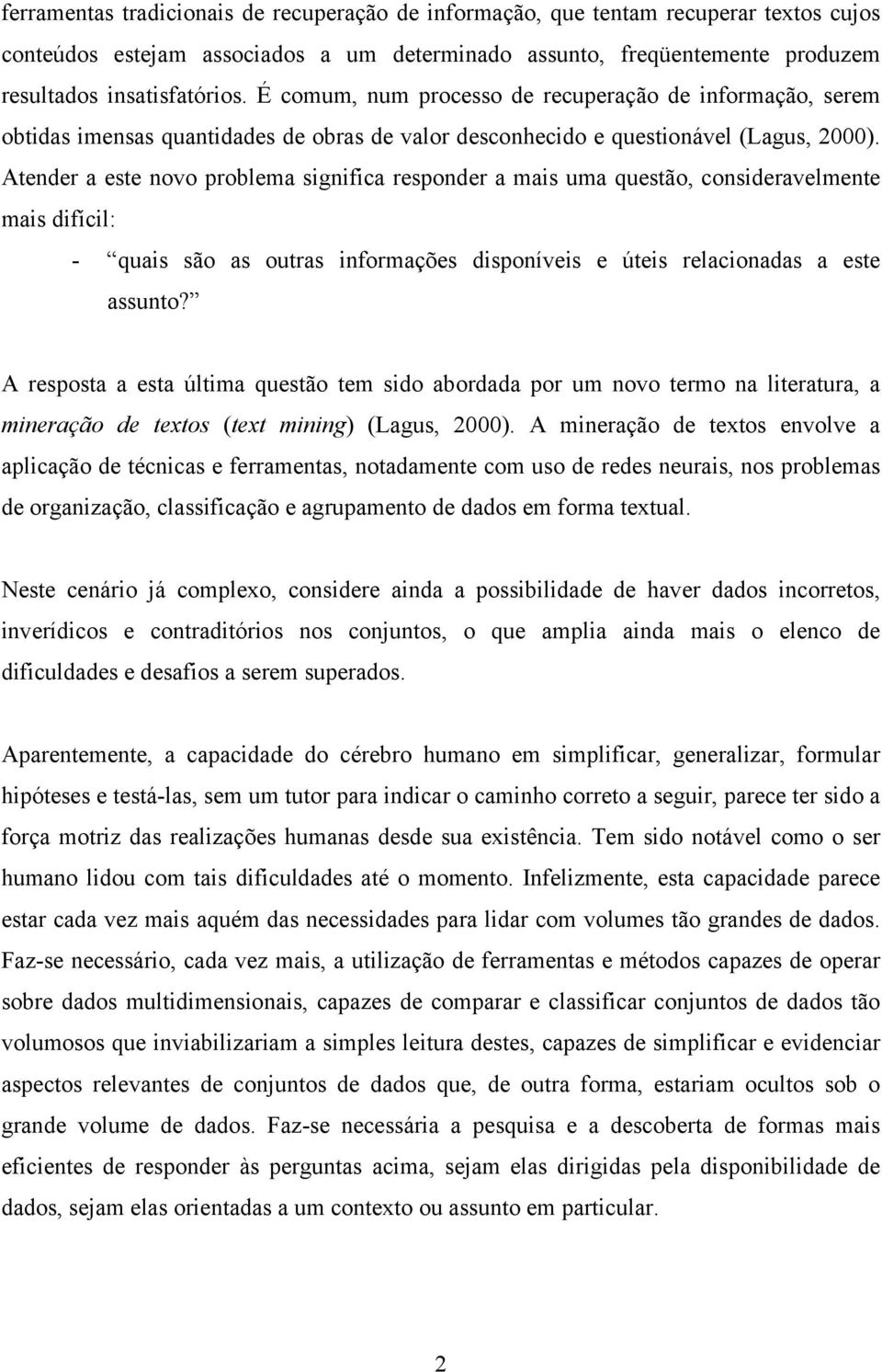 tener a este novo problema signifia responer a mais uma questão, onsieravelmente mais ifíil: - quais são outr informações isponíveis e úteis relaiona a este sunto?