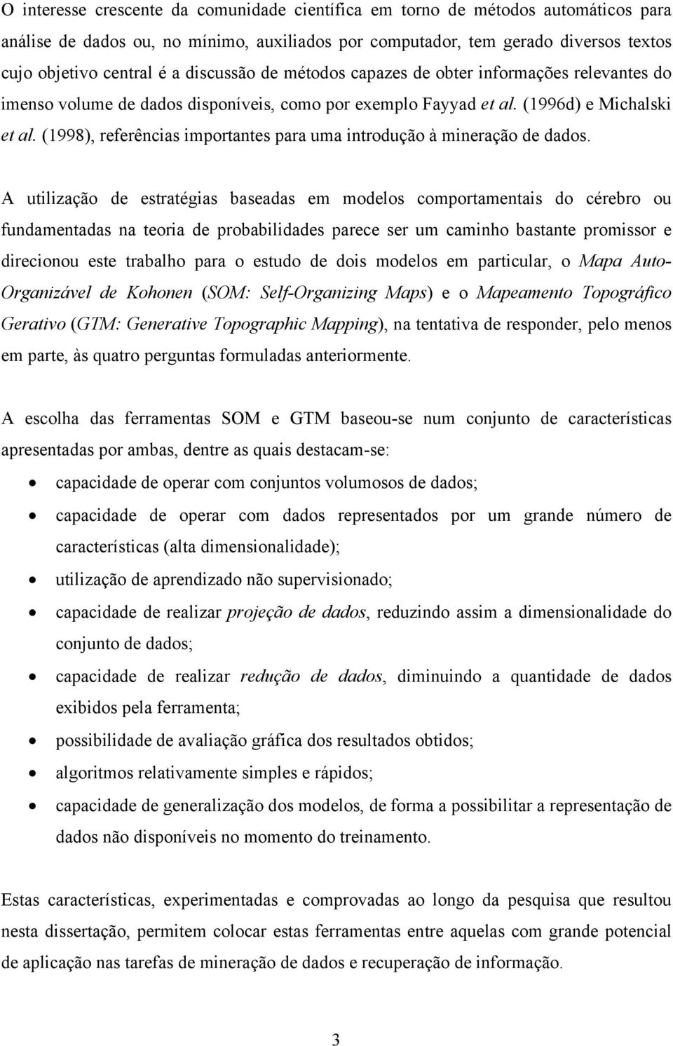 utilização e estratégi bea em moelos omportamentais o érebro ou funamenta na teoria e probabiliaes paree ser um aminho btante promissor e ireionou este trabalho para o estuo e ois moelos em