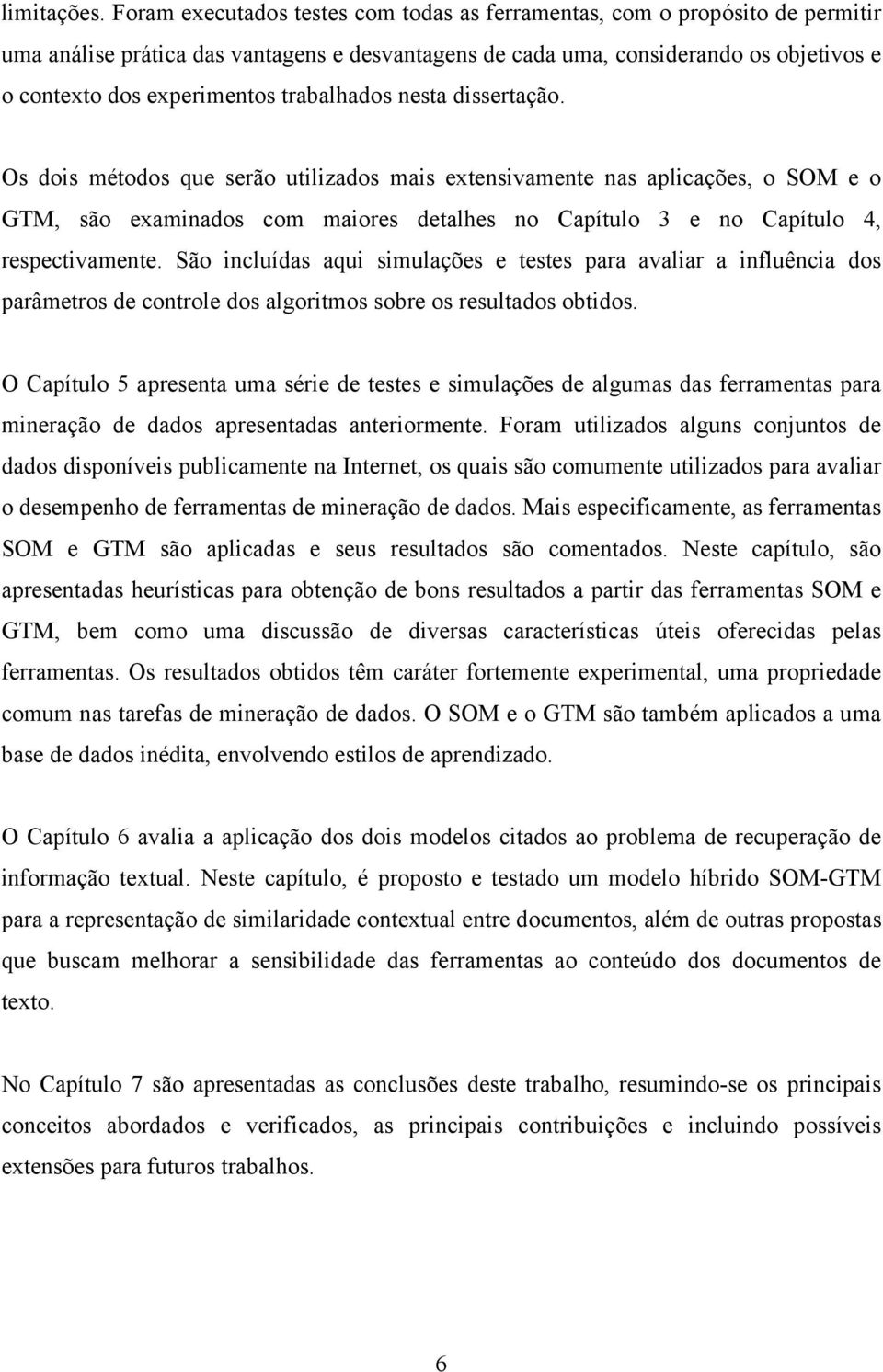 s ois métoos que serão utilizaos mais extensivamente n apliações, o SM e o GTM, são examinaos om maiores etalhes no Capítulo 3 e no Capítulo 4, respetivamente.