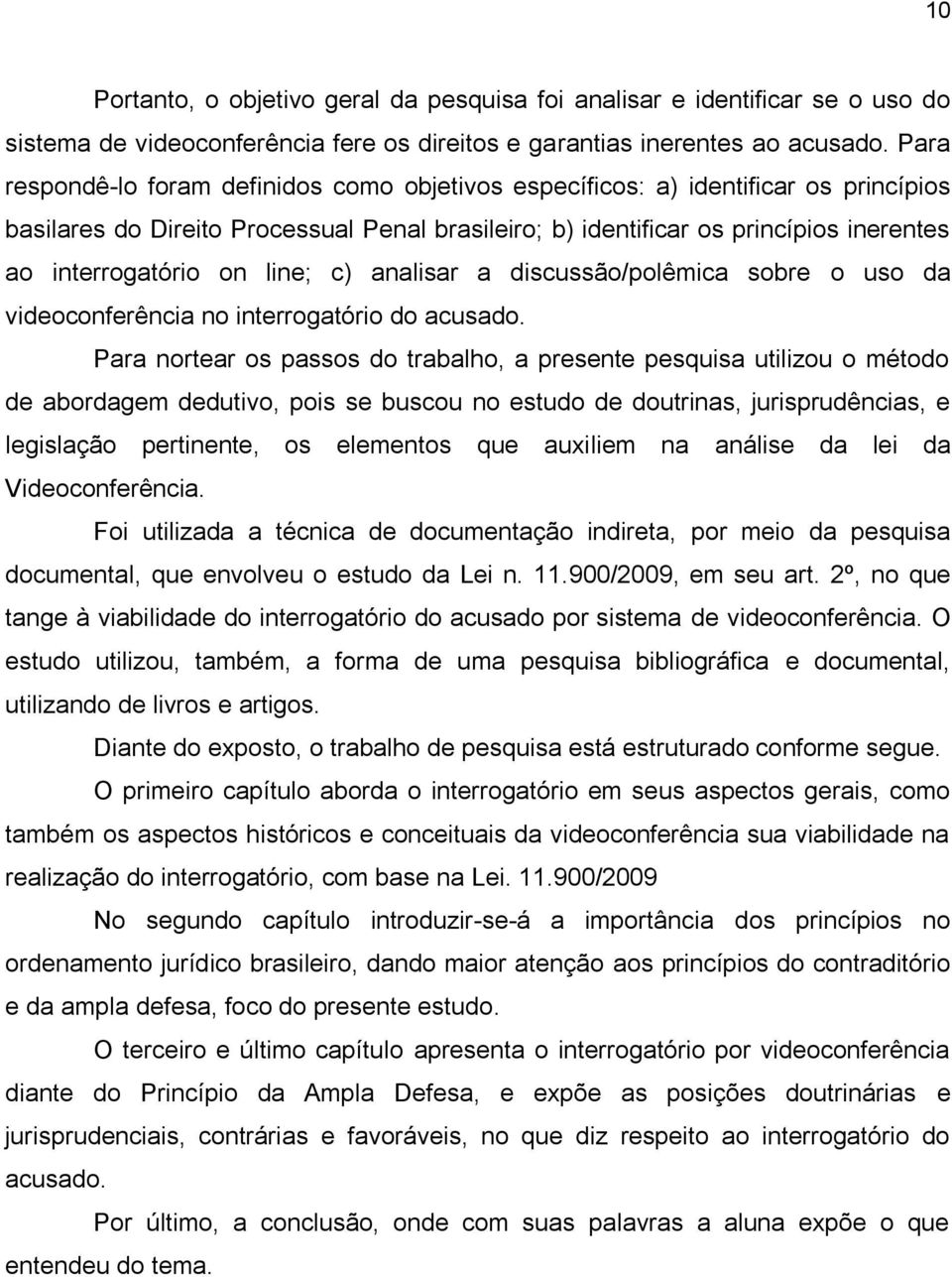 line; c) analisar a discussão/polêmica sobre o uso da videoconferência no interrogatório do acusado.