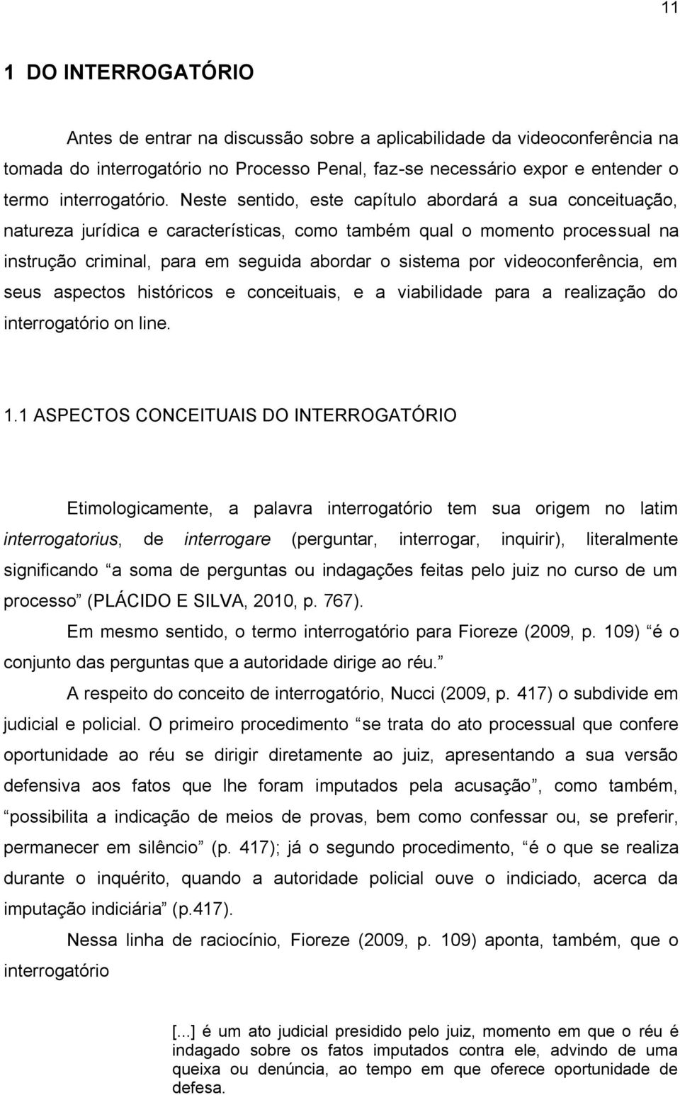 videoconferência, em seus aspectos históricos e conceituais, e a viabilidade para a realização do interrogatório on line. 1.